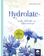 HYDROLATE - SANFTE HEILKRÄFTE AUS PFLANZENWASSER, Ingrid Kleindienst-John, Freya-Verlag